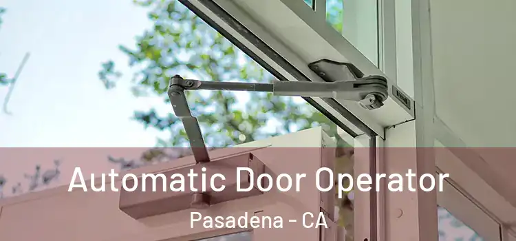 Automatic Door Operator Pasadena - CA