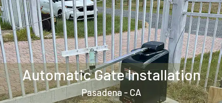 Automatic Gate Installation Pasadena - CA