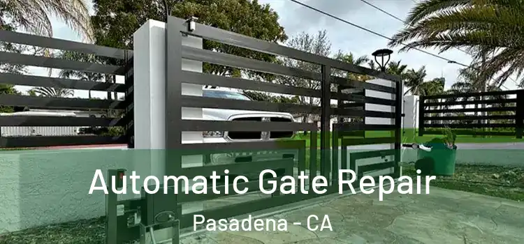 Automatic Gate Repair Pasadena - CA