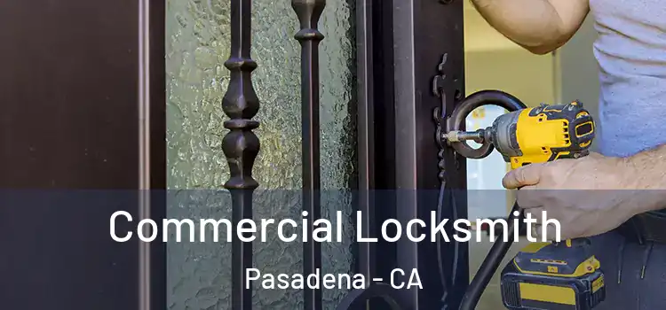Commercial Locksmith Pasadena - CA