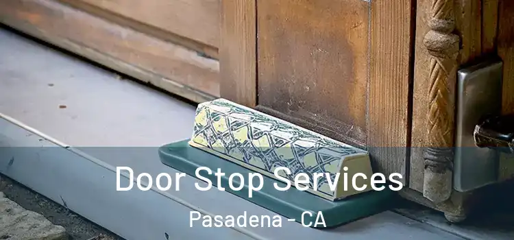 Door Stop Services Pasadena - CA