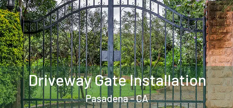 Driveway Gate Installation Pasadena - CA