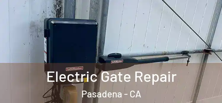 Electric Gate Repair Pasadena - CA