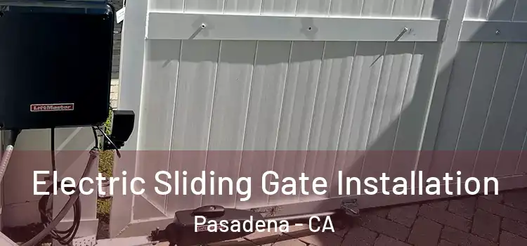 Electric Sliding Gate Installation Pasadena - CA