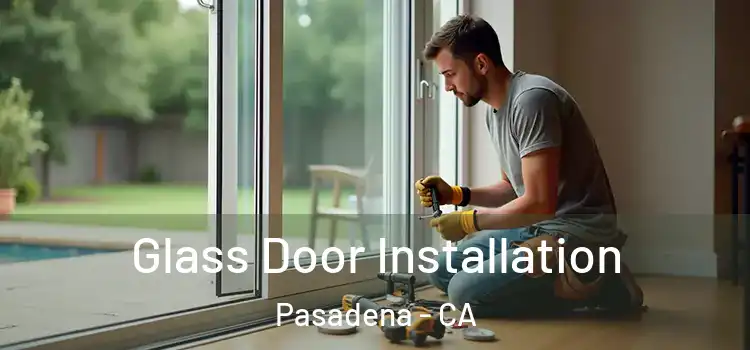 Glass Door Installation Pasadena - CA