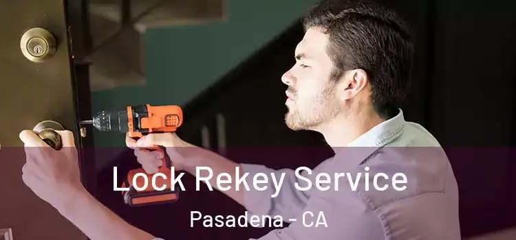 Lock Rekey Service Pasadena - CA