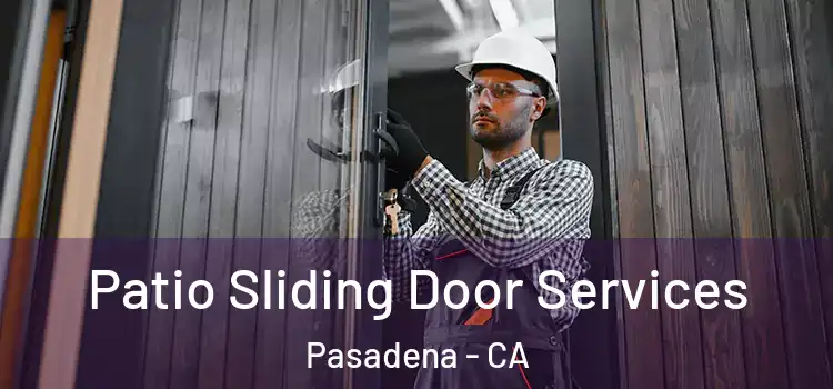 Patio Sliding Door Services Pasadena - CA