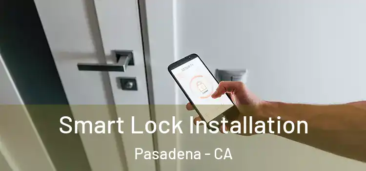 Smart Lock Installation Pasadena - CA